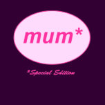 Mum: Special Edition T-Shirt