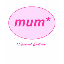 Mum: Special Edition T-Shirt