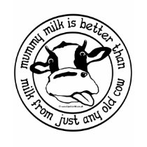 Mummy milk, better than milk from just any old cow t-shirts by lactivist Mummy milk, better than milk from just any old cow t-shirts