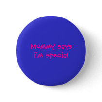 Mummy saysi'm special buttons