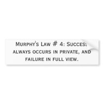 Murphy's Law # 4: Success always occurs in priv... bumper stickers