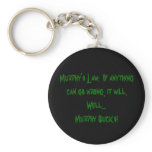 Murphy's Law:  If anythingcan go wrong, it will... keychains