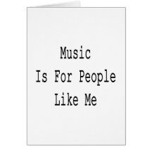 Music Is For People Like Me Cards