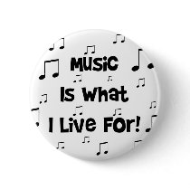 Music Is What I Live For buttons