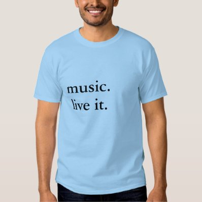 music. live it. t shirt
