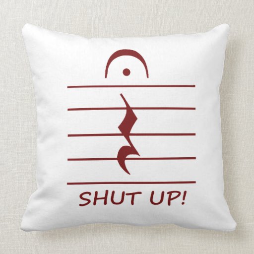 Music Notation Rest with Shut up Maroon Pillow
