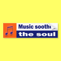 Music soothes the soul bumper sticker bumper stickers