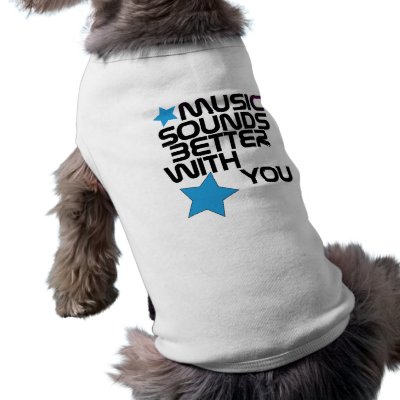 Music Sounds Better With You pet clothing