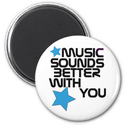 Music Sounds Better With You magnets