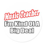 Music Teacher...Big Deal Sticker