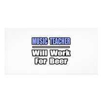Music Teacher...Will Work For Beer photo cards by musicteachershirts Music Teacher...Will Work For Beer photo cards