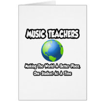Music Teachers...Making the World a Better Place Card