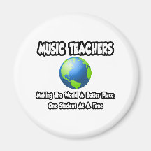Music Teachers...Making the World a Better Place Magnets