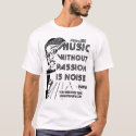 MUSIC WITHOUT PASSION IS NOISE t-shirts by MRKUKU MUSIC WITHOUT PASSION IS NOISE t-shirts