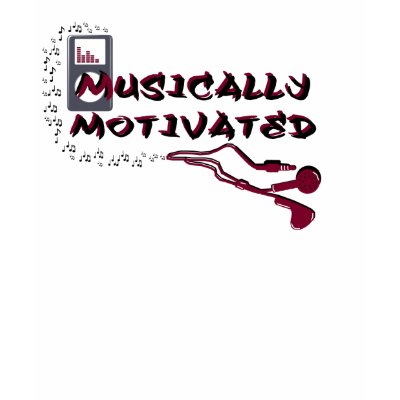 Musically Motivated Shirt by CMPdesigns