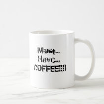 Must have COFFEE Mug mugs