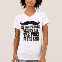 Mustache Brings All the Pugs to the Yard T-Shirt