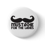 Mustache for the ladies buttons