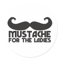 Mustache for the ladies round sticker