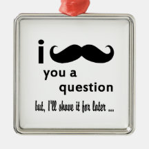 Mustache  You  a Question Gifts Ornament