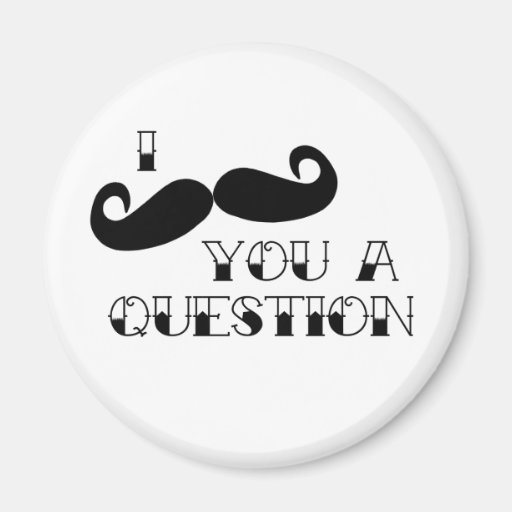 Mustache You a Question Refrigerator Magnets