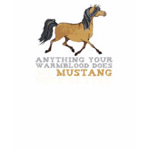 Mustangs Do It Better t-shirts by PaintingPony Mustangs Do It Better t-shirts