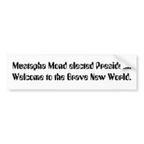Mustapha Mond elected President. Welcome to the... Bumper Stickers