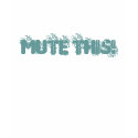 MUTE THIS! t-shirts