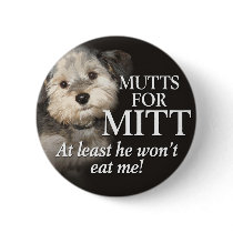 Mutts for Mitt Romney - At least he wont eat me Buttons