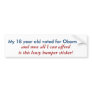 My 18 year old voted for Obama..., and now all ... Bumper Sticker