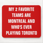 MY 2 FAVORITE TEAMS ARE MONTREAL AND WHO'S EVER... MOUSE PAD