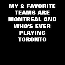 MY 2 FAVORITE TEAMS ARE MONTREAL AND WHO'S EVER... t-shirts by Drop_The_Puck MY 2 FAVORITE TEAMS ARE MONTREAL AND WHO'S EVER... t-shirts