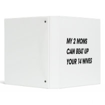 MY 2 MOMS CAN BEAT UP YOUR 14 WIVES BINDERS