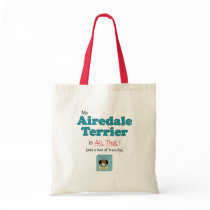 My Airedale Terrier is All That! bags