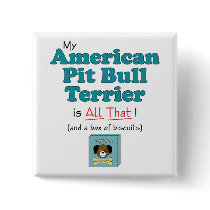 My American Pit Bull Terrier is All That! Button