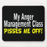 My Anger Management Class Pisses Me Off Mouse Pads