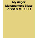 My Anger Management Class PISSES ME OFF! t-shirts