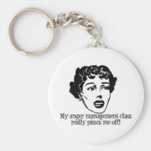My Anger Management Class Really Pisses Me Off! Keychains