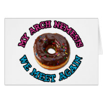 My arch nemesis...the evil doughnut! card