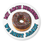 My arch nemesis...the evil doughnut! magnets
