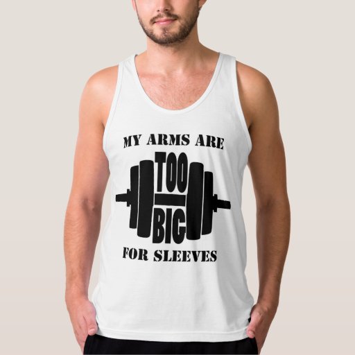 My Arms Are Too Big For Sleeves Tank Top Zazzle 