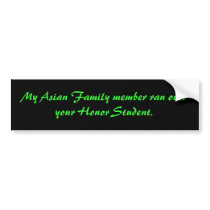 My Asian Family member ran over your Honor Stud... bumper stickers by h3ntai_king My Asian Family member ran over your Honor Stud... bumper stickers