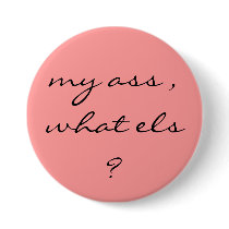 my ass , what els ? buttons
