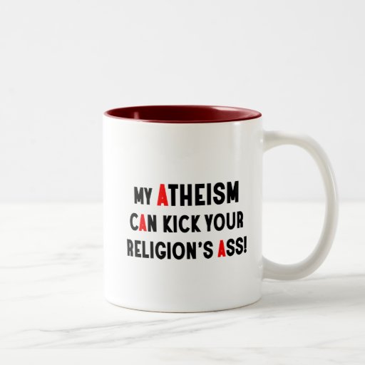 My Atheism Can Kick Your Religion's Ass Mugs