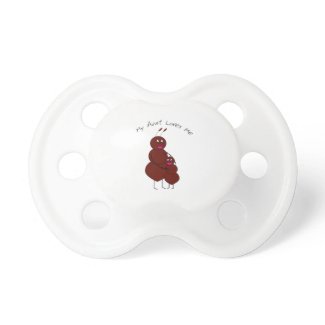 My Aunt Loves Me Ant Pacifier