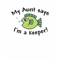 My Aunt Says I'm a Keeper! t-shirts by AuntandUncleGifts My Aunt Says I'm a Keeper! t-shirts