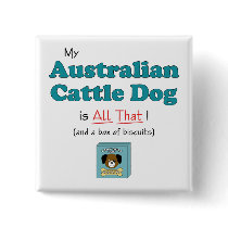 My Australian Cattle Dog is All That! buttons