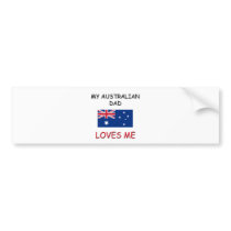 My AUSTRALIAN DAD Loves Me bumper stickers by flagshirt My AUSTRALIAN DAD Loves Me bumper stickers
