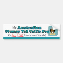 My Australian Stumpy Tail Cattle Dog is All That! Bumper Stickers
