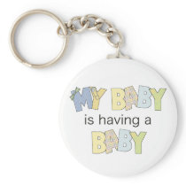 My Baby is Having A Baby Key Chains